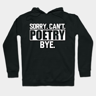 Poetry - Sorry. Can't. Poetry. Bye. w Hoodie